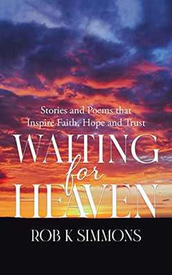 Waiting For Heaven : Stories And Poems That Inspire Faith, Hope And Trust - 9780228866831