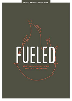 Fueled - Teen Devotional, 3 : Spiritual Disciplines Jesus Practiced And Taught