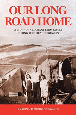 Our Long Road Home : A Story Of A Migrant Farm Family During The Great Depression