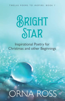 Bright Star : Inspirational Poetry For Christmas And Other Beginnings - 9781913588861