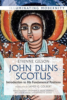 John Duns Scotus: Introduction to his fundamental Positions (Illuminating Modernity)