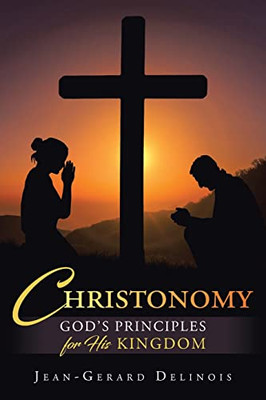 Christonomy : God'S Principles For His Kingdom