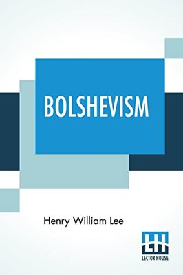Bolshevism : A Curse & Danger To The Workers With Foreword By Will Thorne