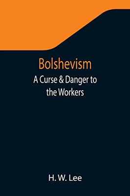 Bolshevism : A Curse & Danger To The Workers