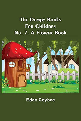 The Dumpy Books For Children; No. 7. A Flower Book