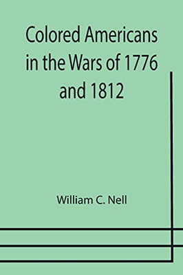 Colored Americans In The Wars Of 1776 And 1812