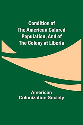 Condition Of The American Colored Population, And Of The Colony At Liberia