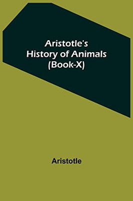 Aristotle'S History Of Animals (Book-X)