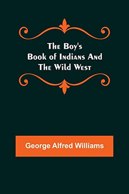 The Boy'S Book Of Indians And The Wild West
