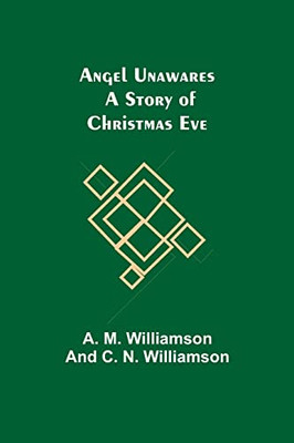 Angel Unawares : A Story Of Christmas Eve