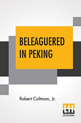 Beleaguered In Peking : The Boxer'S War Against The Foreigner