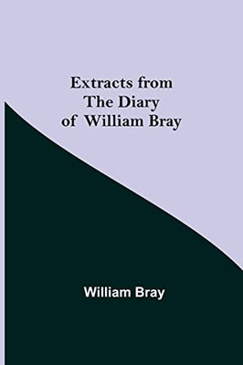 Extracts From The Diary Of William Bray