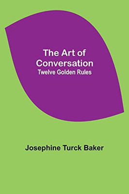 The Art Of Conversation : Twelve Golden Rules
