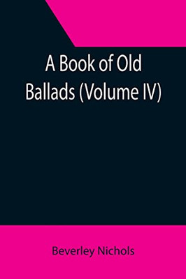 A Book Of Old Ballads (Volume Iv)