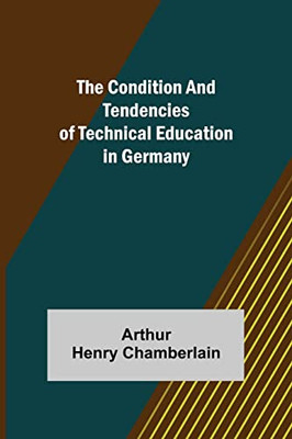 The Condition And Tendencies Of Technical Education In Germany