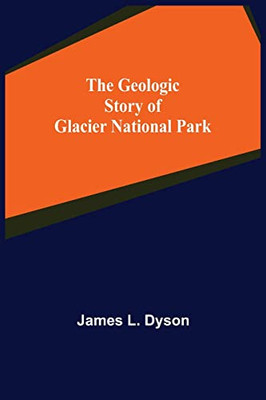 The Geologic Story Of Glacier National Park