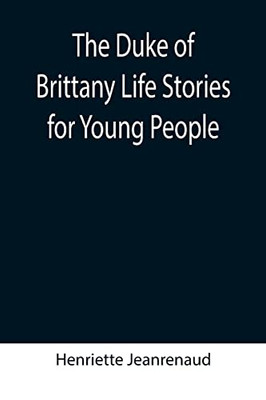 The Duke Of Brittany Life Stories For Young People