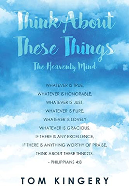 Think About These Things : The Heavenly Mind