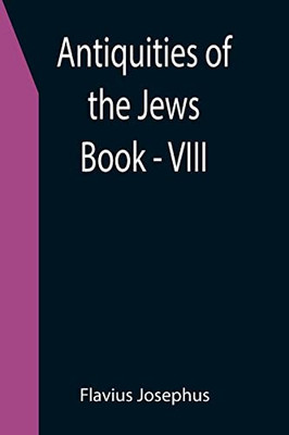 Antiquities Of The Jews ; Book - Viii