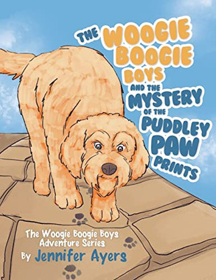 The Woogie Boogie Boys And The Mystery Of The Puddley Paw Prints : The Woogie Boogie Boys Adventure Series