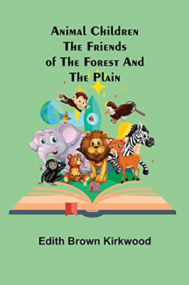 Animal Children : The Friends Of The Forest And The Plain