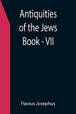 Antiquities Of The Jews ; Book - Vii