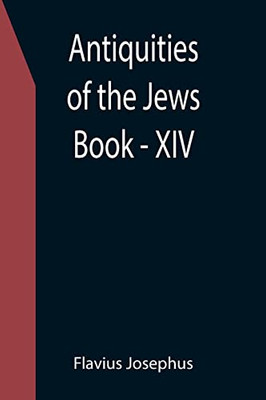 Antiquities Of The Jews ; Book - Xiv