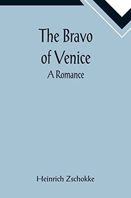 The Bravo Of Venice : A Romance