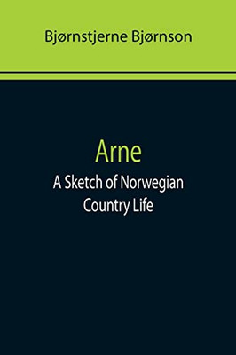 Arne : A Sketch Of Norwegian Country Life