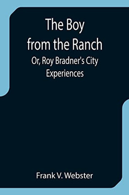 The Boy From The Ranch; Or, Roy Bradner'S City Experiences