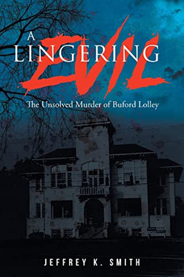 A Lingering Evil : The Unsolved Murder Of Buford Lolley