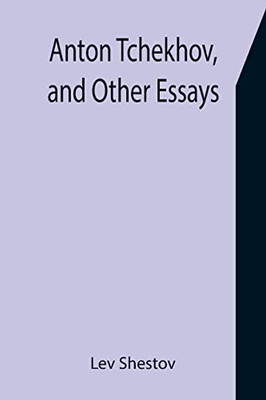 Anton Tchekhov, And Other Essays