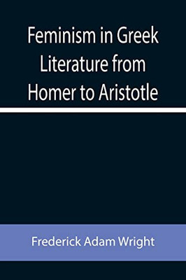 Feminism In Greek Literature From Homer To Aristotle