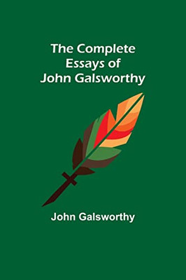 The Complete Essays Of John Galsworthy
