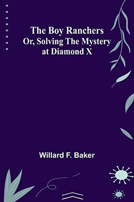 The Boy Ranchers; Or, Solving The Mystery At Diamond X