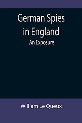 German Spies In England : An Exposure