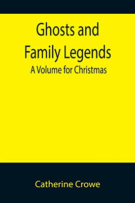 Ghosts And Family Legends : A Volume For Christmas