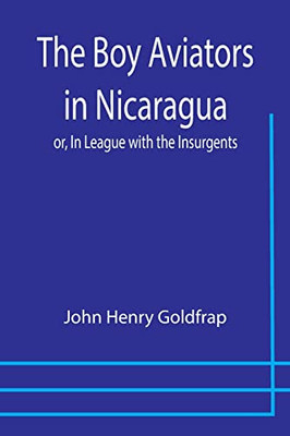 The Boy Aviators In Nicaragua; Or, In League With The Insurgents