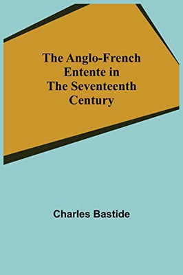 The Anglo-French Entente In The Seventeenth Century