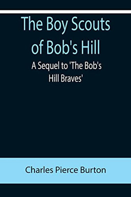 The Boy Scouts Of Bob'S Hill; A Sequel To 'The Bob'S Hill Braves'