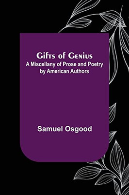 Gifts Of Genius : A Miscellany Of Prose And Poetry By American Authors