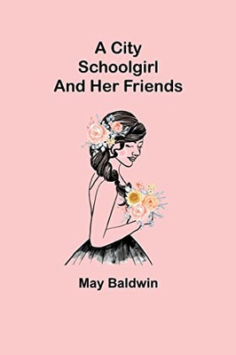 A City Schoolgirl; And Her Friends