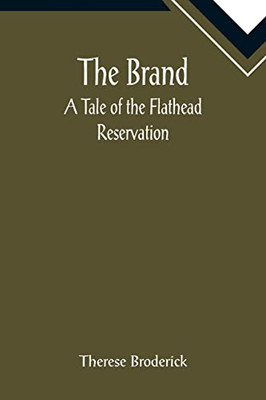 The Brand : A Tale Of The Flathead Reservation