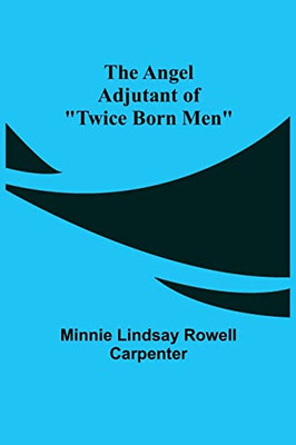 The Angel Adjutant Of "Twice Born Men"