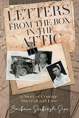 Letters From The Box In The Attic : A Story Of Courage, Survival And Love - 9781956696561