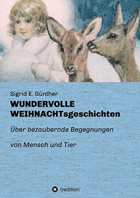 Wundervolle Weihnachtsgeschichten : Über Bezaubernde Begegnungen Von Mensch Und Tier - 9783347431126