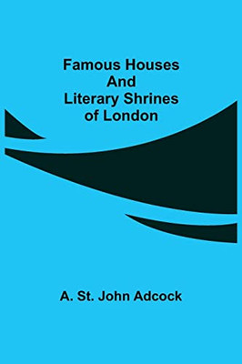 Famous Houses And Literary Shrines Of London