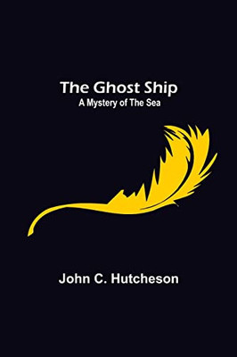 The Ghost Ship : A Mystery Of The Sea