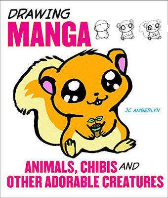 Drawing Manga Animals, Chibis, and Other Adorable Creatures