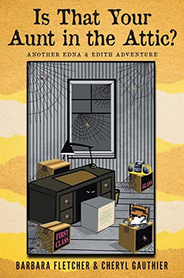 Is That Your Aunt In The Attic? : Another Edna And Edith Adventure